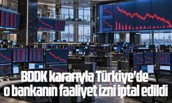 BDDK kararıyla Türkiye'de o bankanın faaliyet izni iptal edildi