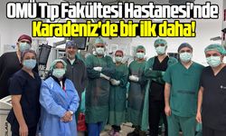 OMÜ Tıp Fakültesi Hastanesi'nde Karadeniz'de bir ilk daha!