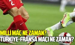 Milli maç ne zaman? Türkiye-Fransa maçı ne zaman?
