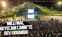 Milli maç heyecanı Canik'te dev ekranda!