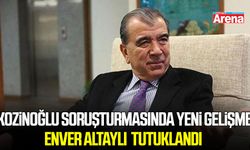 Enver Altaylı, Kozinoğlu soruşturmasında tutuklandı