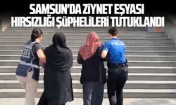 Samsun'da ziynet eşyası hırsızlığı şüphelileri tutuklandı