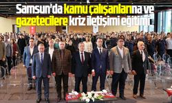 Samsun'da kamu çalışanlarına ve gazetecilere kriz iletişimi eğitimi
