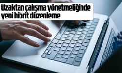 Uzaktan çalışma yönetmeliğinde yeni hibrit düzenleme