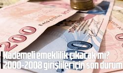 Kademeli emeklilik çıkacak mı? 2000-2008 girişliler için son durum