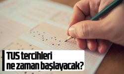 TUS tercihleri ne zaman başlayacak?
