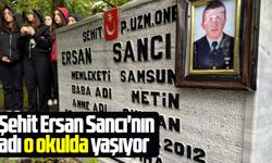 Şehit Ersan Sancı'nın adı o okulda yaşayacak