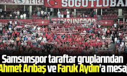 Samsunspor taraftar gruplarından Ahmet Arıbaş ve Faruk Aydın'a mesaj