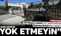19 Mayıs Lisesi'nin yıkılmasına Samsunlulardan tepki!