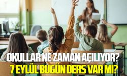 Okullar ne zaman açılıyor? 7 Eylül bugün ders var mı?