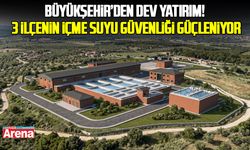 Büyükşehir’den dev yatırım! 3 ilçenin içme suyu güvenliği güçleniyor