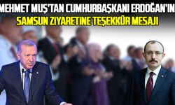 Mehmet Muş’tan Cumhurbaşkanı Erdoğan’ın Samsun ziyaretine teşekkür mesajı