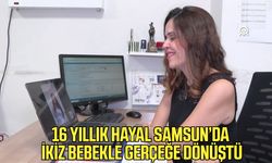 16 yıllık hayal Samsun’da ikiz bebekle gerçeğe dönüştü