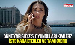 Anne Yarısı dizisi oyuncuları kimler? İşte karakterler ve tam kadro