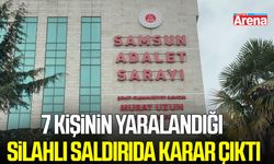 Samsun’da 7 kişinin yaralandığı silahlı saldırıda karar çıktı