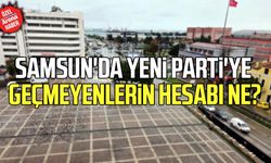 Samsun'da Yeni Parti'ye geçmeyenlerin hesabı ne?