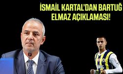 İsmail Kartal’dan Bartuğ Elmaz açıklaması!