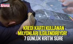 Kredi kartı borcunda kritik 7 gün! Bu süreyi kaçırmayın