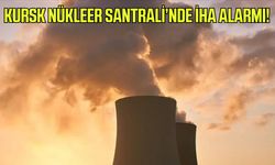 Kursk Nükleer Santrali’nde İHA alarmı!