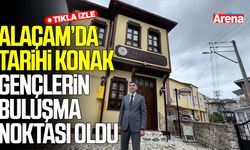 Alaçam’da tarihi konak gençlerin buluşma noktası oldu