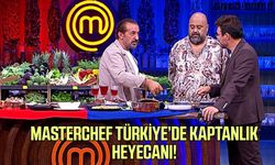 MasterChef Türkiye’de kaptanlık heyecanı!