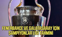 Fenerbahçe ve Galatasaray için şampiyonlar ligi tahmini!