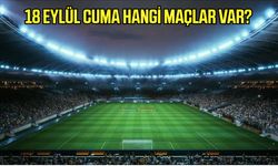18 Eylül Cuma hangi maçlar var, hangi kanalda?