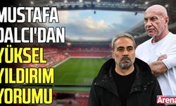 Mustafa Dalcı'dan Yüksel Yıldırım yorumu