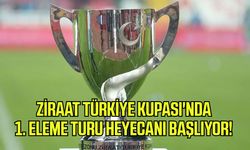 Ziraat Türkiye Kupası'nda 1. eleme turu heyecanı başlıyor!