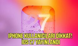 İPhone kullanıcıları dikkat! İOS 27 yayınlandı