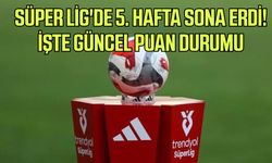 Süper Lig'de 5. hafta sona erdi! İşte güncel puan durumu