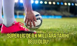Süper Lig'de ilk milli ara tarihi belli oldu!