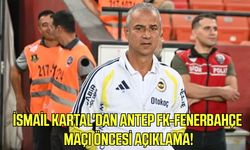 İsmail Kartal'dan Antep FK-Fenerbahçe maçı öncesi açıklama!