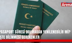 Pasaport süresi dolmadan yenilenebilir mi? İşte bilinmesi gerekenler