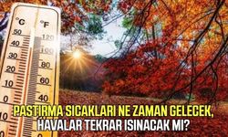 Pastırma sıcakları ne zaman gelecek, havalar tekrar ısınacak mı?