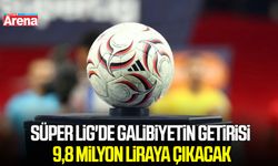 Süper Lig'de galibiyetin getirisi 9,8 milyon liraya çıkacak