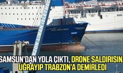 Samsun’dan yola çıktı, Drone saldırısına uğrayıp Trabzon’a demirledi!