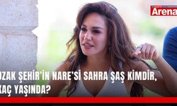 Uzak Şehir’in Nare’si Sahra Şaş kimdir, kaç yaşında?