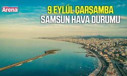 Samsun'da 9 Eylül Çarşamba hava durumu