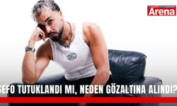 Sefo tutuklandı mı, neden gözaltına alındı?