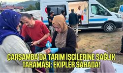 Çarşamba’da mevsimlik tarım işçilerine sağlık desteği!