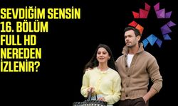 Sevdiğim Sensin 16. bölüm full HD nereden izlenir?