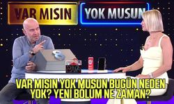 Var Mısın Yok Musun bugün neden yok? Yeni bölüm ne zaman?
