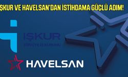 İŞKUR ve HAVELSAN’dan istihdama güçlü adım!