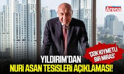 Yıldırım’dan Nuri Asan Tesisleri açıklaması!