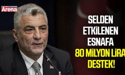 Selden etkilenen esnafa 80 milyon lira destek