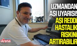 Uzmandan aşı uyarısı! Aşı reddi hastalık riskini artırabilir