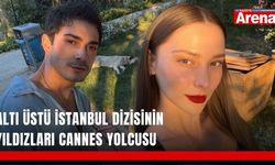 Altı Üstü İstanbul dizisinin yıldızları Cannes yolcusu