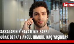 Başkalarının Hayatı’nın Sarp’ı Burak Berkay Akgül kimdir, kaç yaşında?