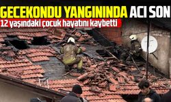 Gecekonduda yangın faciası! 12 yaşındaki çocuk yaşamını yitirdi